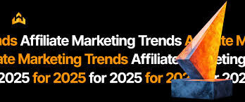 Trends Transforming Affiliate Marketing in 2025